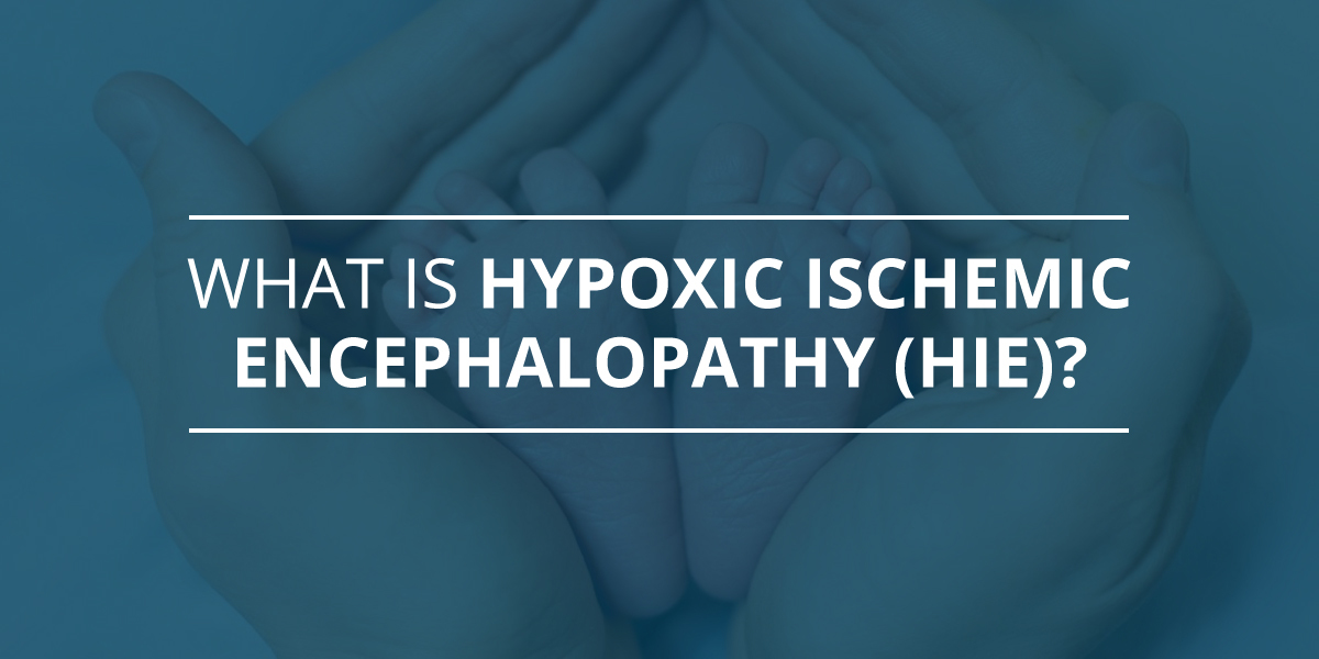 What Is Hypoxic-Ischemic Encephalopathy (HIE)?